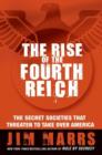 Image for The Rise of the Fourth Reich: The Secret Societies That Threaten to Take Over America