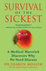 Image for Survival of the sickest: a medical maverick discovers why we need disease
