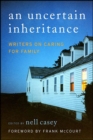 Image for Uncertain Inheritance: Writers on Caring for Ill Family Members