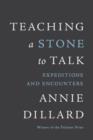 Image for Teaching a stone to talk: expeditions and encounters