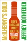 Image for McIlhenny&#39;s gold: how a Louisiana family built the Tabasco empire