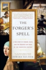 Image for The forger&#39;s spell: a true story of Vermeer, Nazis, and the greatest art hoax of the twentieth century