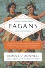 Image for Pagans : The End of Traditional Religion and the Rise of Christianity