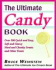 Image for The ultimate candy book: more than 700 quick and easy, soft and chewy, hard and crunchy sweets and treats