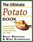 Image for The ultimate potato book: hundreds of ways to turn America&#39;s favorite side dish into a meal
