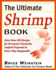 Image for The ultimate shrimp book: more than 650 recipes for everyone&#39;s favorite seafood prepared in every way imaginable