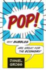 Image for Pop!: why bubbles are great for the economy