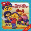 Image for Sid the Science Kid: Why Are My Shoes Shrinking?