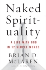 Image for Naked Spirituality : A Life with God in 12 Simple Words