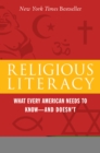 Image for Religious literacy: what every American needs to know - and doesn&#39;t
