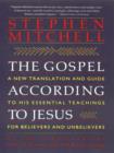 Image for The Gospel according to Jesus: a new translation and guide to his essential teachings for believers and unbelievers