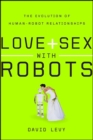 Image for Love + sex with robots: the evolution of human-robot relations