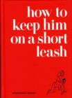 Image for How to Keep Him on a Short Leash