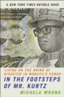 Image for In the Footsteps of Mr. Kurtz: Living on the Brink of Disaster in the