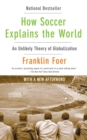Image for How soccer explains the world: an unlikely theory of globalization