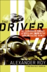 Image for The driver: my dangerous pursuit of speed and truth in the outlaw racing world