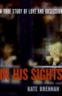 Image for In his sights: a true story of love and obsession