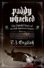 Image for Paddy whacked: the untold story of the Irish American gangster : featuring Whitey Bulger ... Mickey Spillane