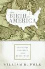Image for The birth of America: from before Columbus to the Revolution