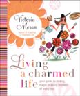 Image for Living a charmed life: your guide to finding magic in every moment and meaning in every day
