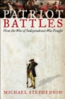 Image for Patriot battles: how the War of Independence was fought