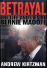 Image for Betrayal : The Life and Lies of Bernie Madoff