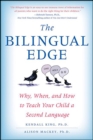 Image for The bilingual edge: why, when, and how to teach your child a second language