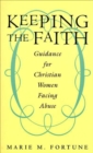 Image for Keeping the Faith: Guidance for Christian Women Facing Abuse.