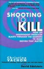 Image for Shooting to kill: how an independent producer blasts through the barriers to make movies that matter