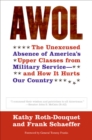 Image for AWOL: the unexcused absence of America&#39;s upper classes from the military -- and how it hurts our country