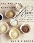 Image for The amazing world of rice: with 150 recipes for pilafs, paellas, puddings, and more