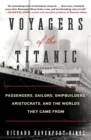 Image for Voyagers of the Titanic : Passengers, Sailors, Shipbuilders, Aristocrats, and the Worlds They Came From