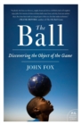 Image for The ball  : discovering the object of the game