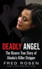 Image for Deadly angel: the bizarre true story of Alaska&#39;s killer stripper