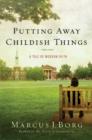 Image for Putting away childish things  : a tale of modern faith