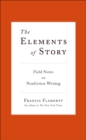 Image for The elements of story: field notes on nonfiction writing