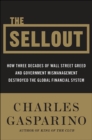 Image for The sellout: how Wall Street greed and stupidity destroyed America&#39;s dominance of the global financial system