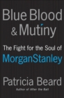Image for Blue blood and the mutiny: the fight for the soul or Morgan Stanley