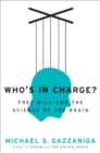 Image for Who&#39;s in Charge? : Free Will and the Science of the Brain