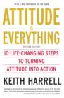 Image for Attitude is Everything Rev Ed: 10 Life-Changing Steps to Turning Attitude into Action