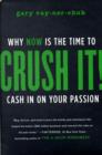 Image for Crush it!  : why now is the time to cash in on your passion