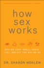 Image for How sex works: why we look, smell, taste, feel, and act the way we do