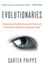 Image for Evolutionaries  : unlocking the spiritual and cultural potential of science&#39;s greatest idea