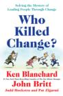Image for Who killed change?: solving the mystery of leading people through change