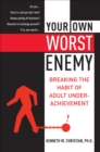 Image for Your own worst enemy: breaking the habit of adult underachievement