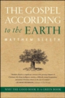 Image for The gospel according to the earth: why the Good Book is a green book