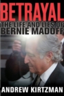 Image for Betrayal: the life and lies of Bernie Madoff