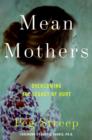 Image for Mean mothers: overcoming the legacy of hurt