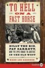 Image for To Hell on a Fast Horse Large Print : Billy the Kid, Pat Garrett, and theEpic Chase to Justice in the Old West
