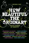 Image for How beautiful the ordinary: twelve stories of identity